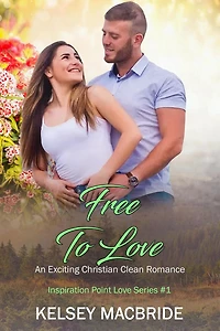 Free to Love: An Exciting Christian Clean Romance (Inspiration Point Series, #1)