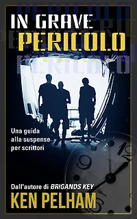 In Grave Pericolo: Una Guida Alla Suspense Per Scrittori