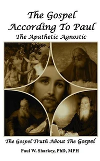 The Gospel According to Paul, The Apathetic Agnostic: The Gospel Truth About The Gospel