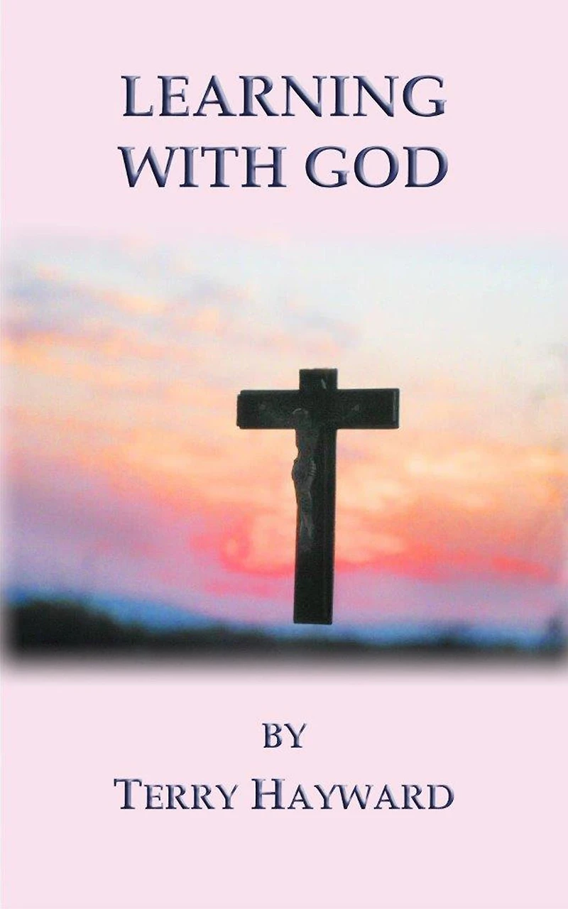 LEARNING WITH GOD - book 3 in the Journeys With God Trilogy: Let God help you learn about him