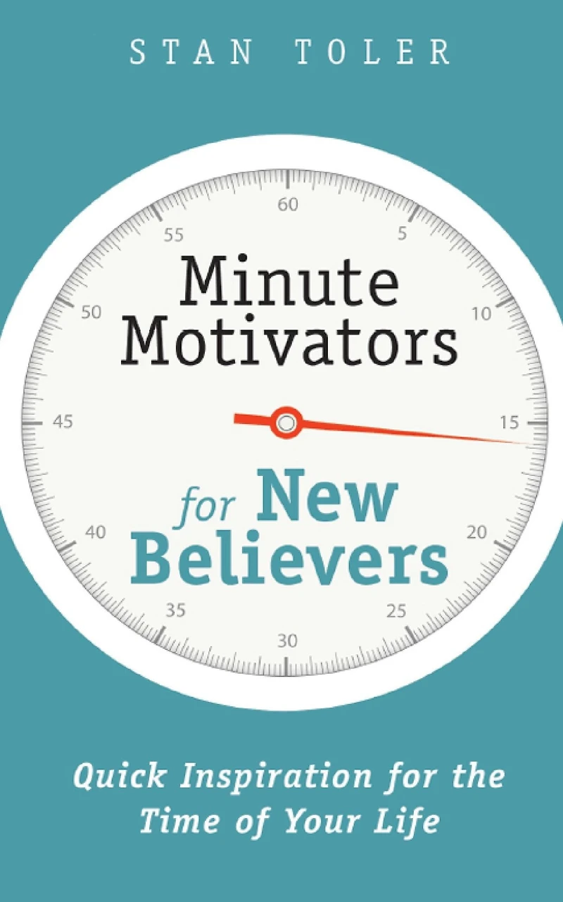 Minute Motivators for New Believers: Quick Inspiration for the Time of Your Life