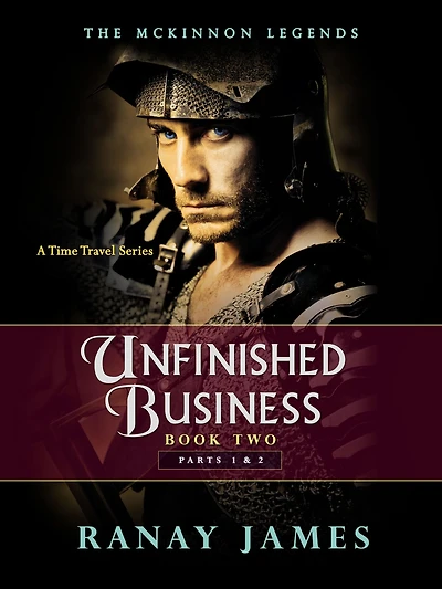 Unfinished Business: Book 2 Parts 1 & 2 The McKinnon Legends (A Time Travel Series)