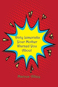 Dirty Limericks Your Mother Warned You About