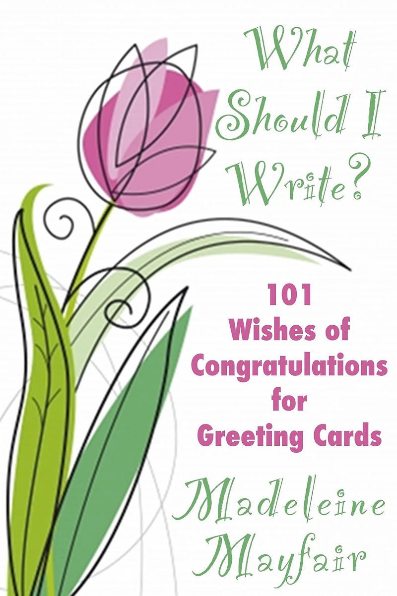What Should I Write? 101 Wishes of Congratulations for Greeting Cards (What Should I Write On This Card?)
