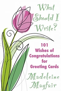 What Should I Write? 101 Wishes of Congratulations for Greeting Cards (What Should I Write On This Card?)