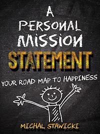 A Personal Mission Statement: Your Road Map to Happiness