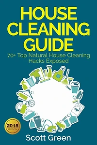 House Cleaning Guide : 70+ Top Natural House Cleaning Hacks Exposed (The Blokehead Success Series)