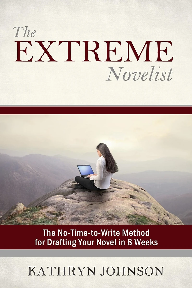 The Extreme Novelist: No-Time-to-Write Method for Drafting Your Novel