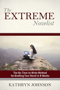 The Extreme Novelist: No-Time-to-Write Method for Drafting Your Novel
