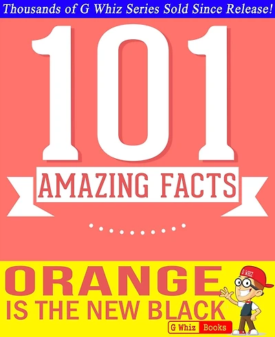 Orange is the New Black - 101 Amazing Facts You Didn't Know (GWhizBooks.com)