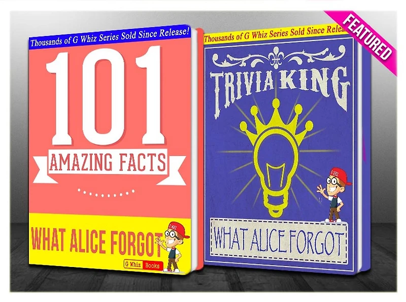 What Alice Forgot - 101 Amazing Facts & Trivia King! (GWhizBooks.com)