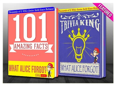 What Alice Forgot - 101 Amazing Facts & Trivia King! (GWhizBooks.com)