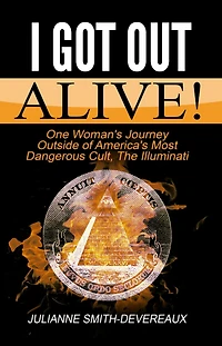 I Got Out Alive!: One Woman's Journey Outside of America's Most Dangerous Cult, The Illuminati