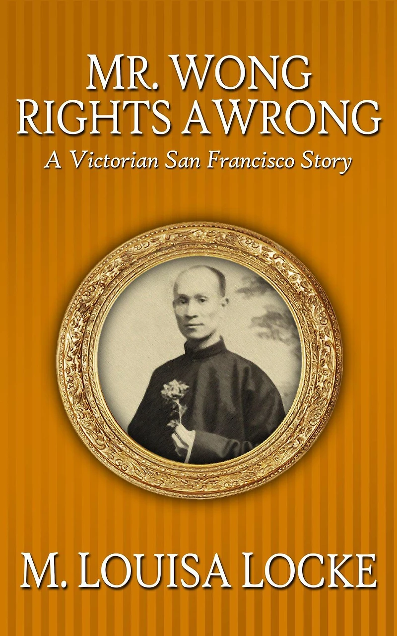 Mr. Wong Rights A Wrong: Victorian San Francisco Story