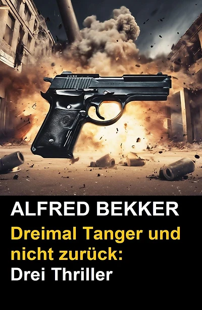 Dreimal Tanger und nicht zurück: Drei Thriller
