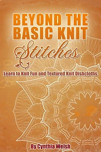 Beyond the Basic Knit Stitches. Learn to Knit Fun and Textured Knit Dishcloths