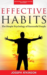 Effective Habits: The Simple Psychology of Successful People