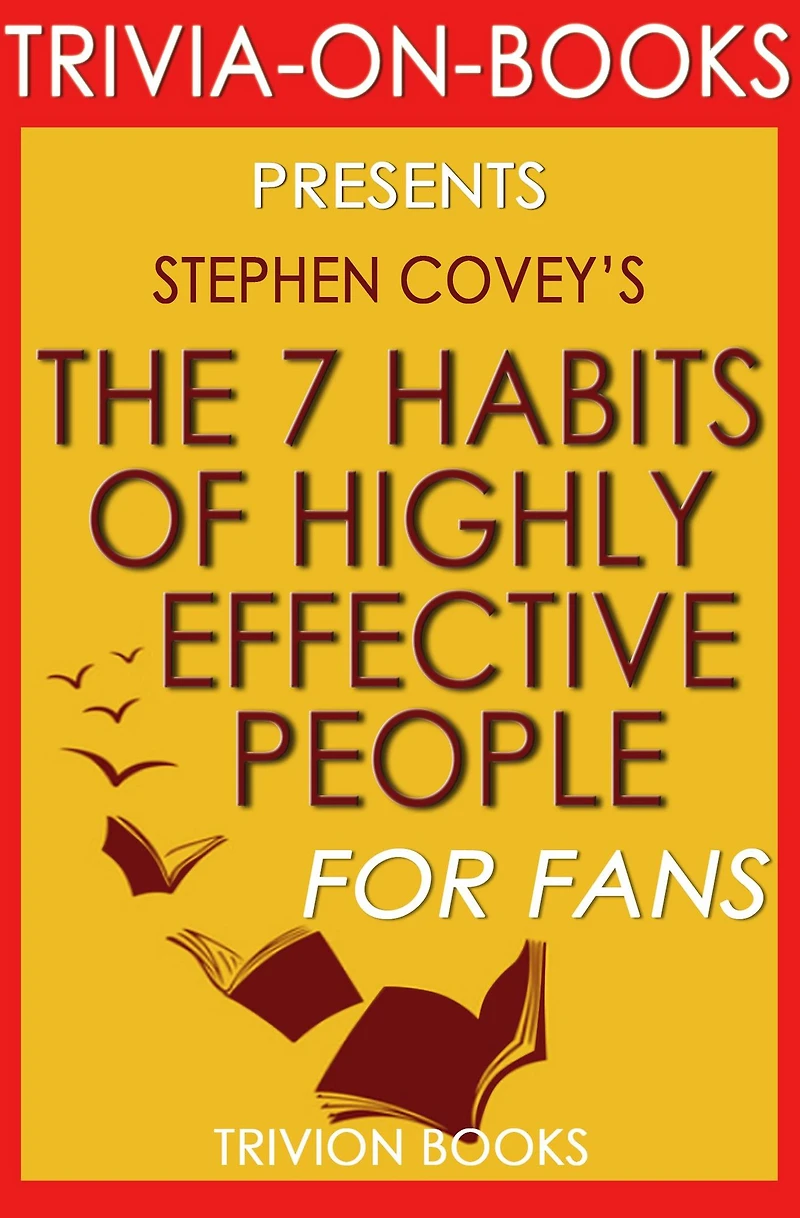 The 7 Habits of Highly Effective People: Powerful Lessons in Personal Change by Stephen Covey (Trivia-On-Books)