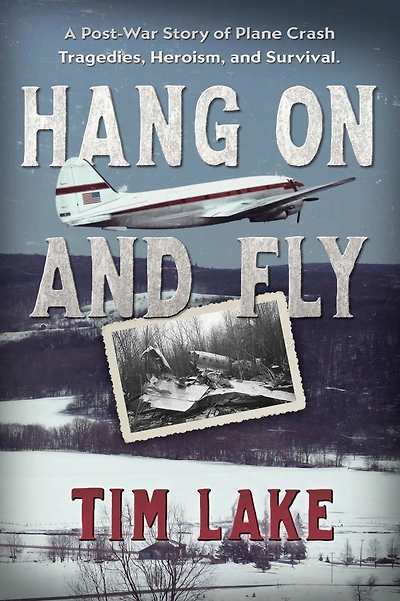 Hang on and Fly: A Post-War Story of Plane Crash Tragedies, Heroism, Survival