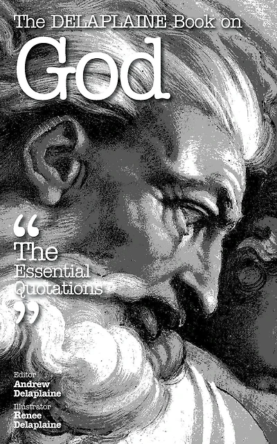 The Delaplaine Book on God: The Essential Quotations