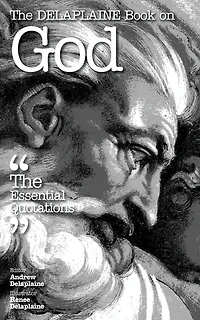 The Delaplaine Book on God: The Essential Quotations