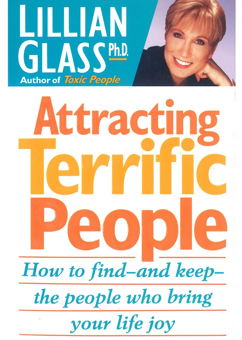 Attracting Terrific People: How To Find And Keep The People Who Bring Your Life Joy