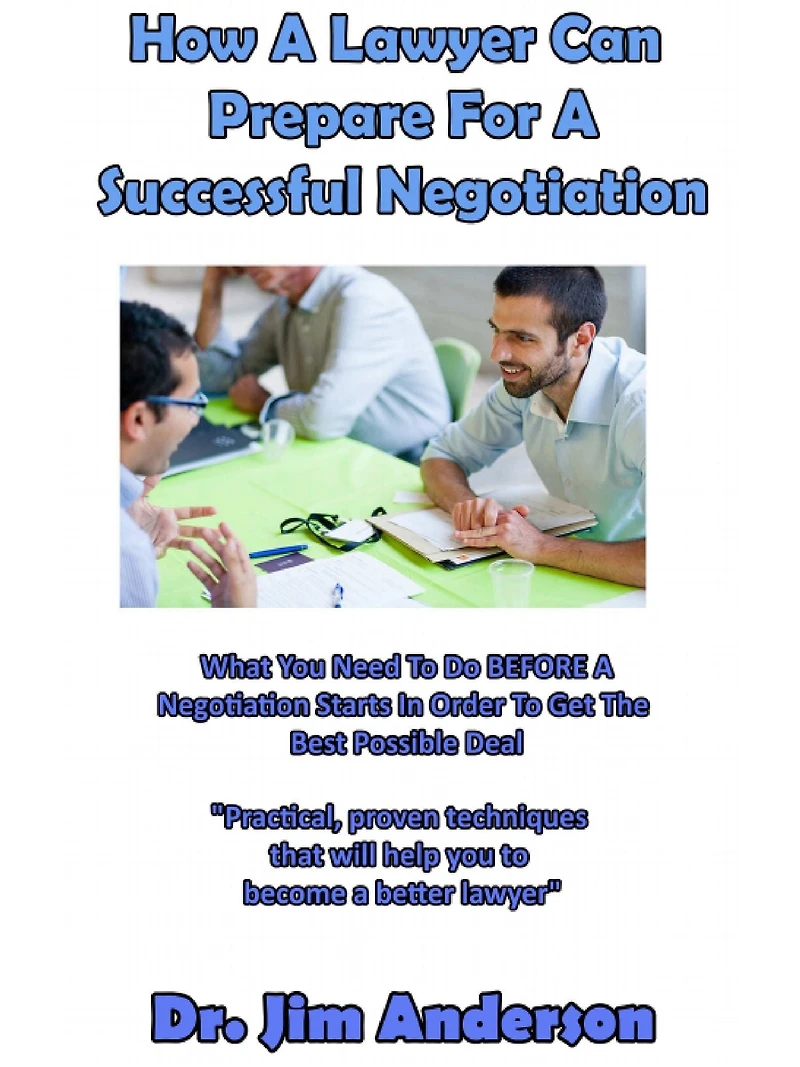 How A Lawyer Can Prepare For Successful Negotiation: What You Need To Do BEFORE Negotiation Starts Order Get The Best Possible Outcome
