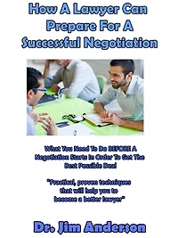How A Lawyer Can Prepare For Successful Negotiation: What You Need To Do BEFORE Negotiation Starts Order Get The Best Possible Outcome