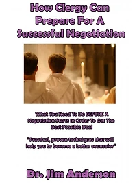 How Clergy Can Prepare For A Successful Negotiation: What You Need To Do BEFORE Negotiation Starts Order Get The Best Possible Outcome