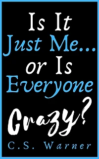 Is It Just Me... Or Is Everyone Crazy?