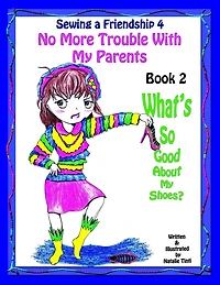 Sewing a Friendship 4 "No More Troubles With my Parents" Book 1 "What's So Good About my Shoes?"