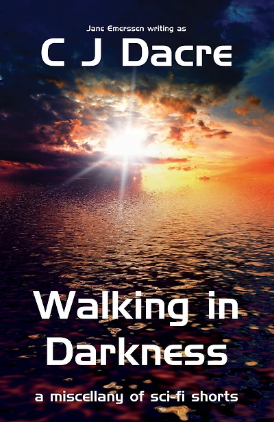 Walking in Darkness: a Miscellany of Sc-fi Shorts