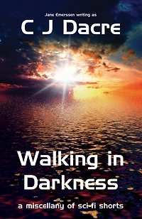 Walking in Darkness: a Miscellany of Sc-fi Shorts