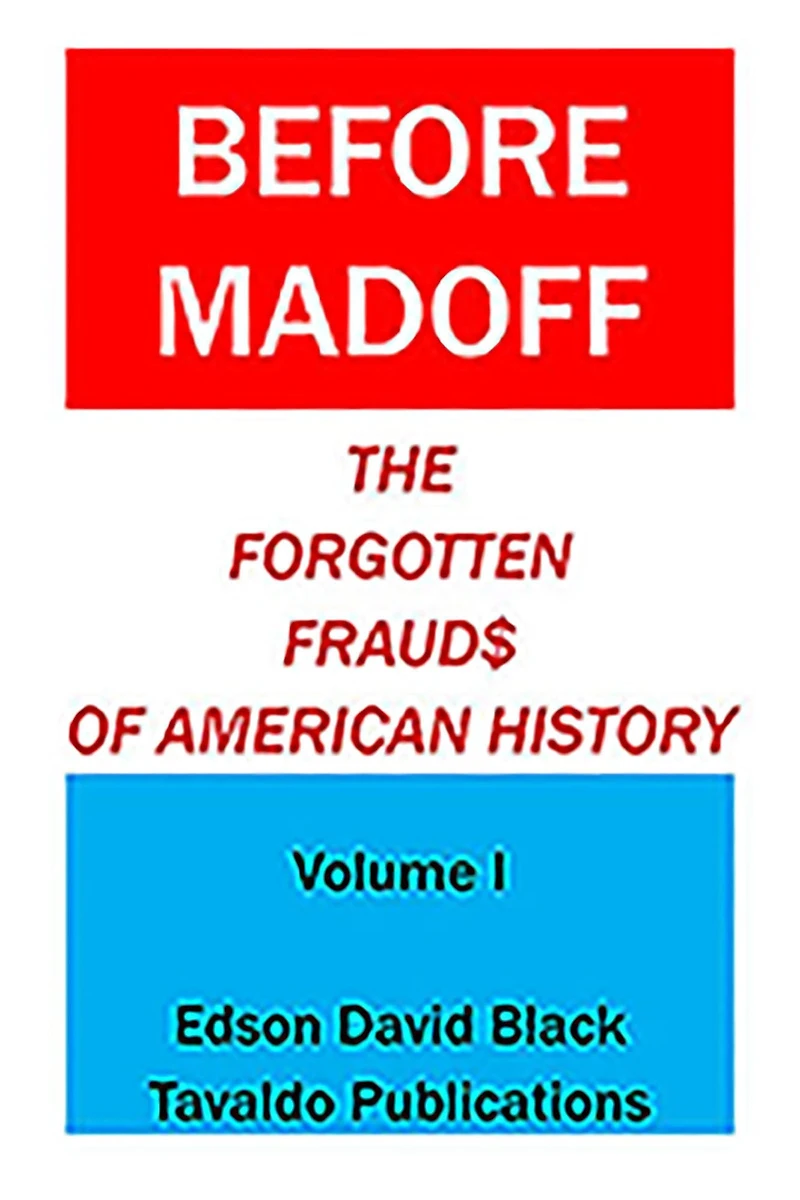 Before Madoff: The Forgotten Frauds of American History - Volume I