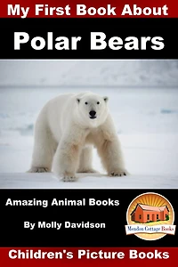 My First Book about Polar Bears - Amazing Animal Books Children's Picture