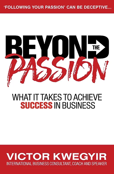 Beyond the Passion: What It Takes to Achieve Success Business