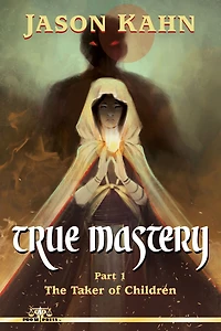 True Mastery: Part 1-The Taker of Children