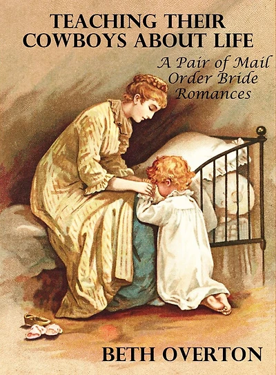 Teaching Their Cowboys About Life: A Pair of Mail Order Bride Romances