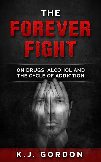 the Forever Fight: On Drugs, Alcohol, and Cycle of Addiction
