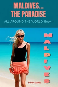 Maldives... The Paradise (ALL AROUND THE WORLD: A Series Of Travel Guides, #1)