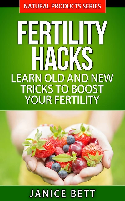 Fertility Hacks: Learn Old And New Tricks To Boost Your
