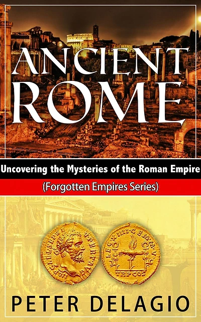 Ancient Rome - Uncovering The Mysteries of Roman Empire