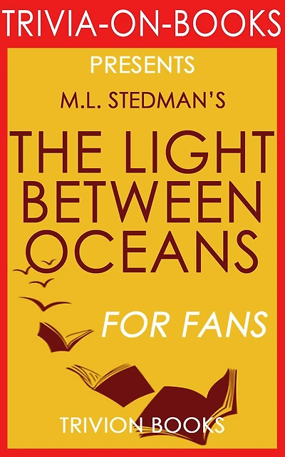 The Light Between Oceans: A Novel by M.L. Stedman (Trivia-On-Books)