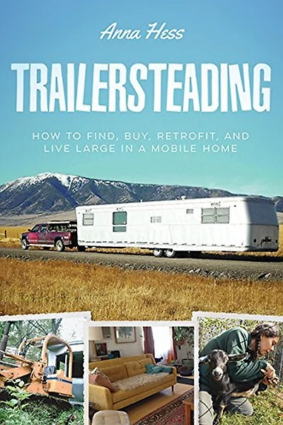 Trailersteading: How to Find, Buy, Retrofit, and Live Large a Mobile Home (Modern Simplicity, #2)