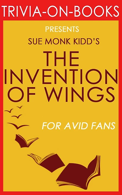 The Invention of Wings by Sue Monk Kidd (Trivia-On-Books)