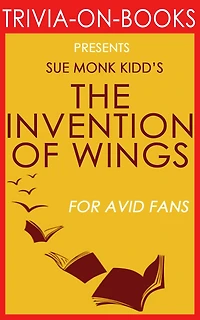 The Invention of Wings by Sue Monk Kidd (Trivia-On-Books)
