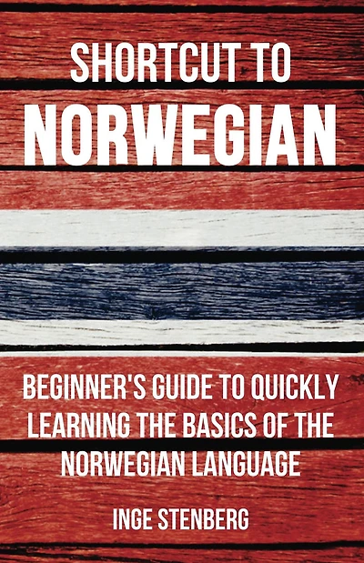 Shortcut to Norwegian: Beginner's Guide Quickly Learning the Basics of Norwegian Language