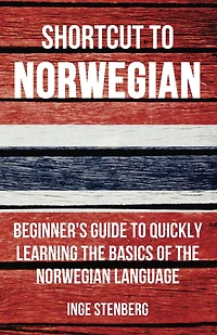 Shortcut to Norwegian: Beginner's Guide Quickly Learning the Basics of Norwegian Language