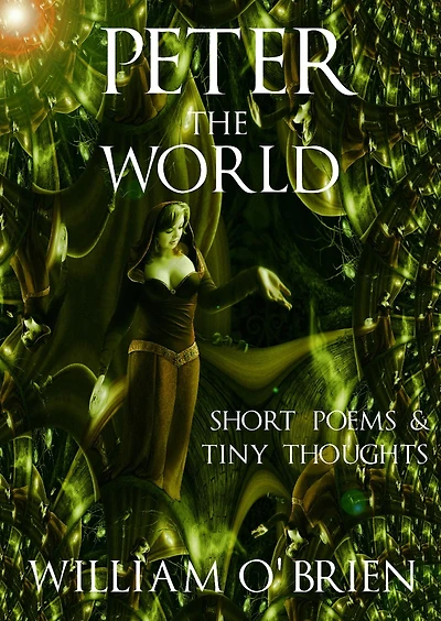 Peter - The World: Short Poems & Tiny Thoughts (Peter: A Darkened Fairytale, #3)