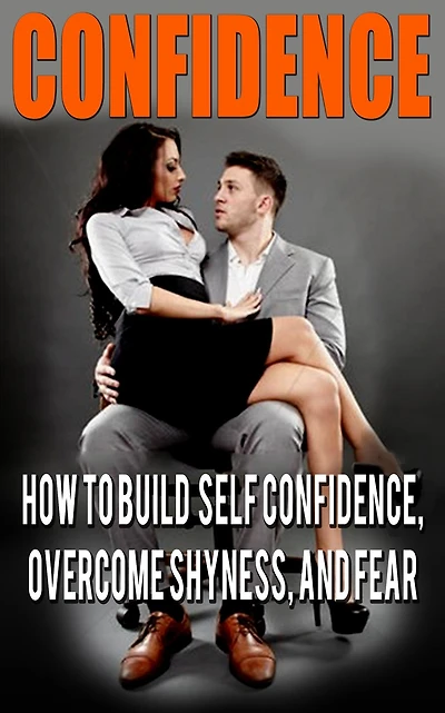 Confidence: Confidence For Men: How to Build Self Confidence and Overcome Shyness